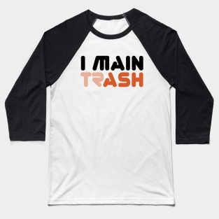 I MAIN (TR)ASH (Alt Edition) Baseball T-Shirt